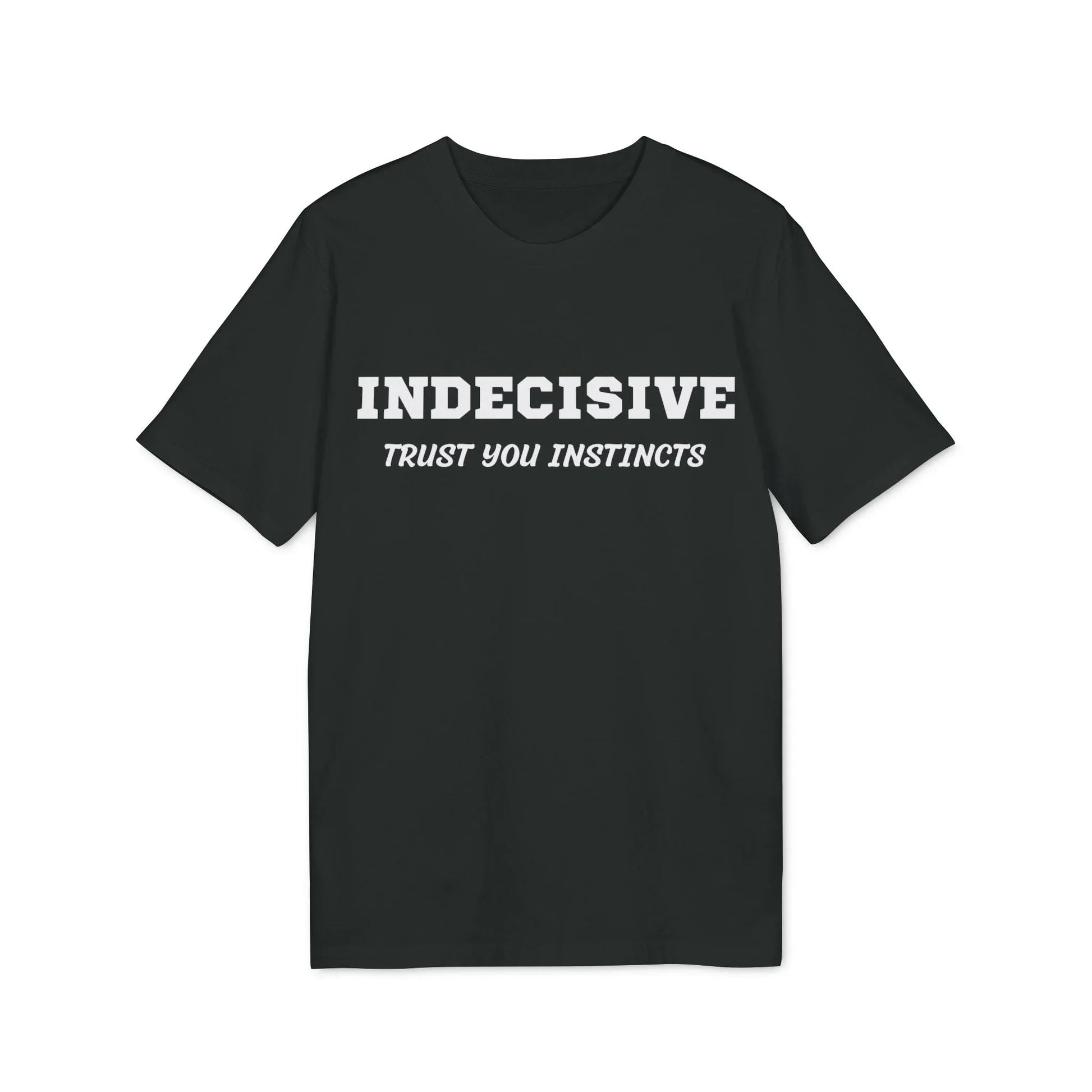 Indecisive Trust you instincts - See the Way - Premium Bio Unisex T-Shirt - Front Print - STREET STYLE