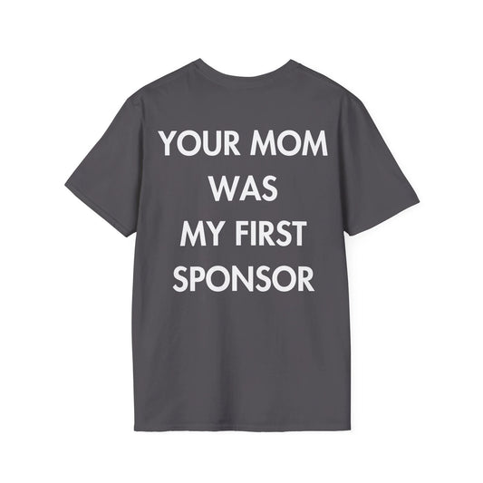 YOUR MOM WAS MY FIRST SPONSOR - Everything I Love - Unisex T-Shirt - Back Print - STREET STYLE