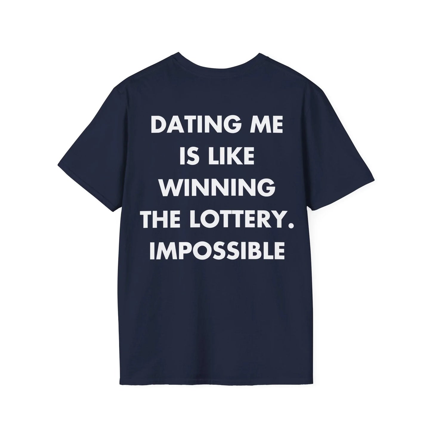 DATING ME IS LIKE WINNING THE LOTTERY. IMPOSSIBLE - Everything I Love - Unisex T-Shirt - Back Print - STREET STYLE