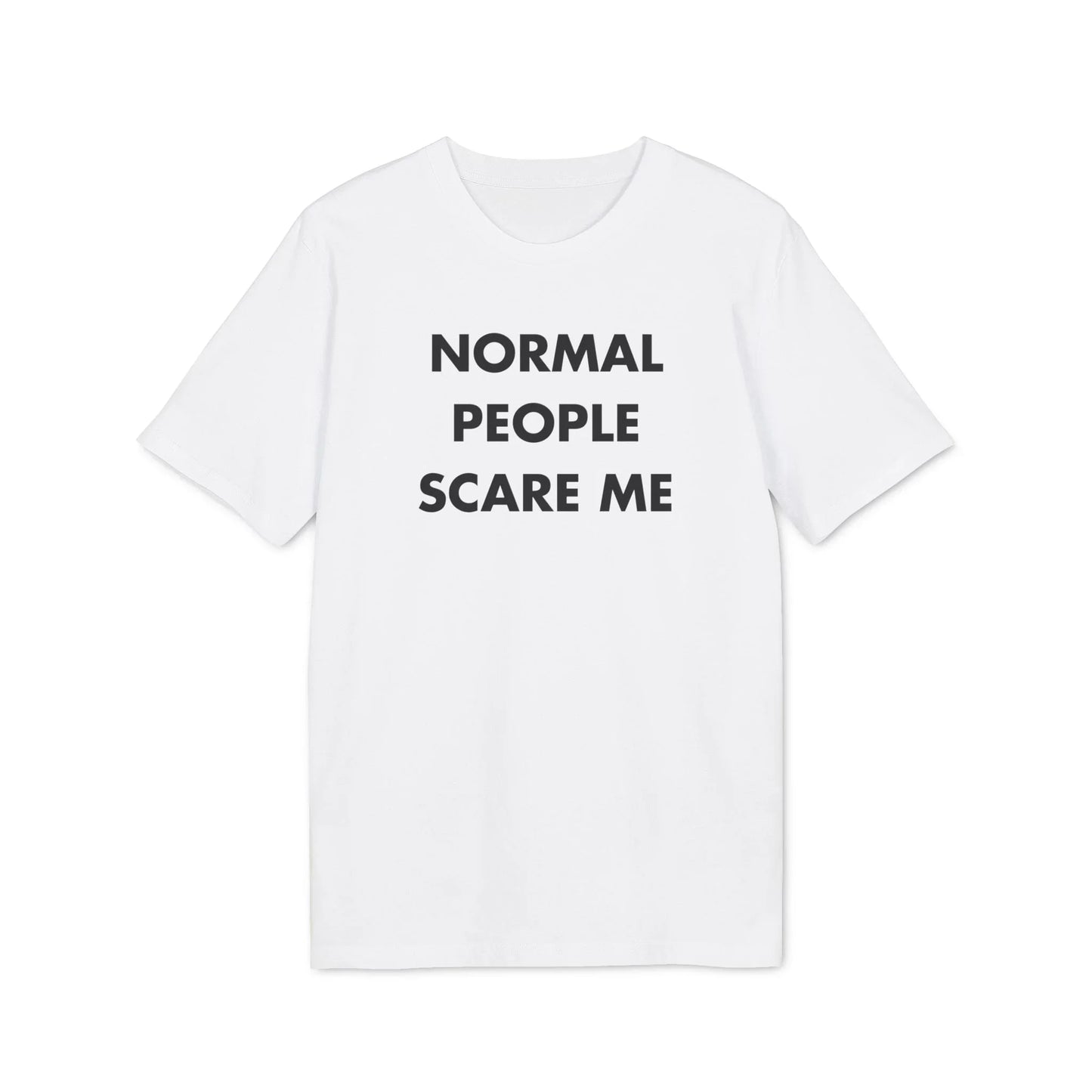 Normal People scare me - Everything I Love - Premium Bio Unisex T-Shirt - Front Print - STREET STYLE