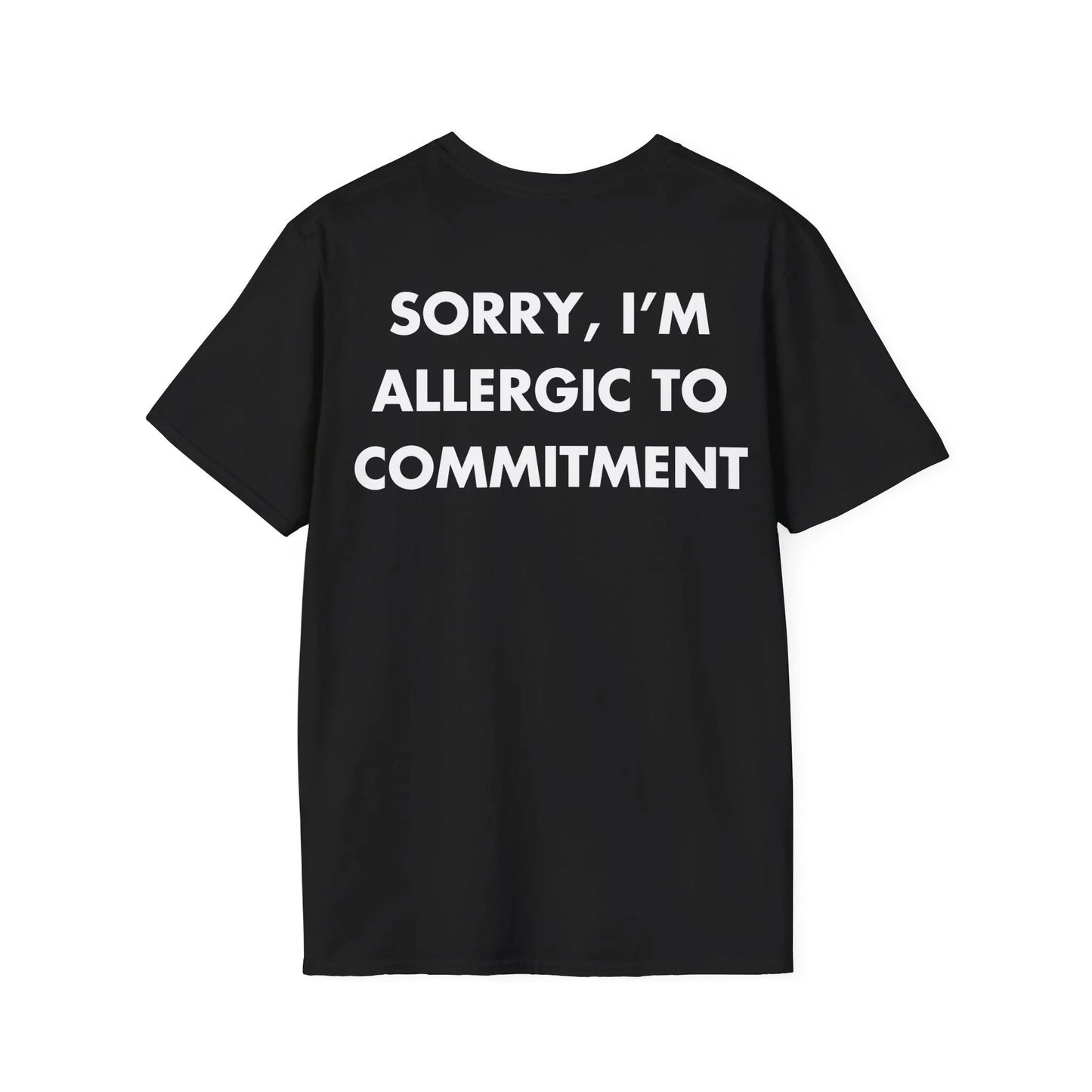 SORRY, I’M ALLERGIC TO COMMITMENT - Everything I Love - Unisex T-Shirt - Back Print - STREET STYLE