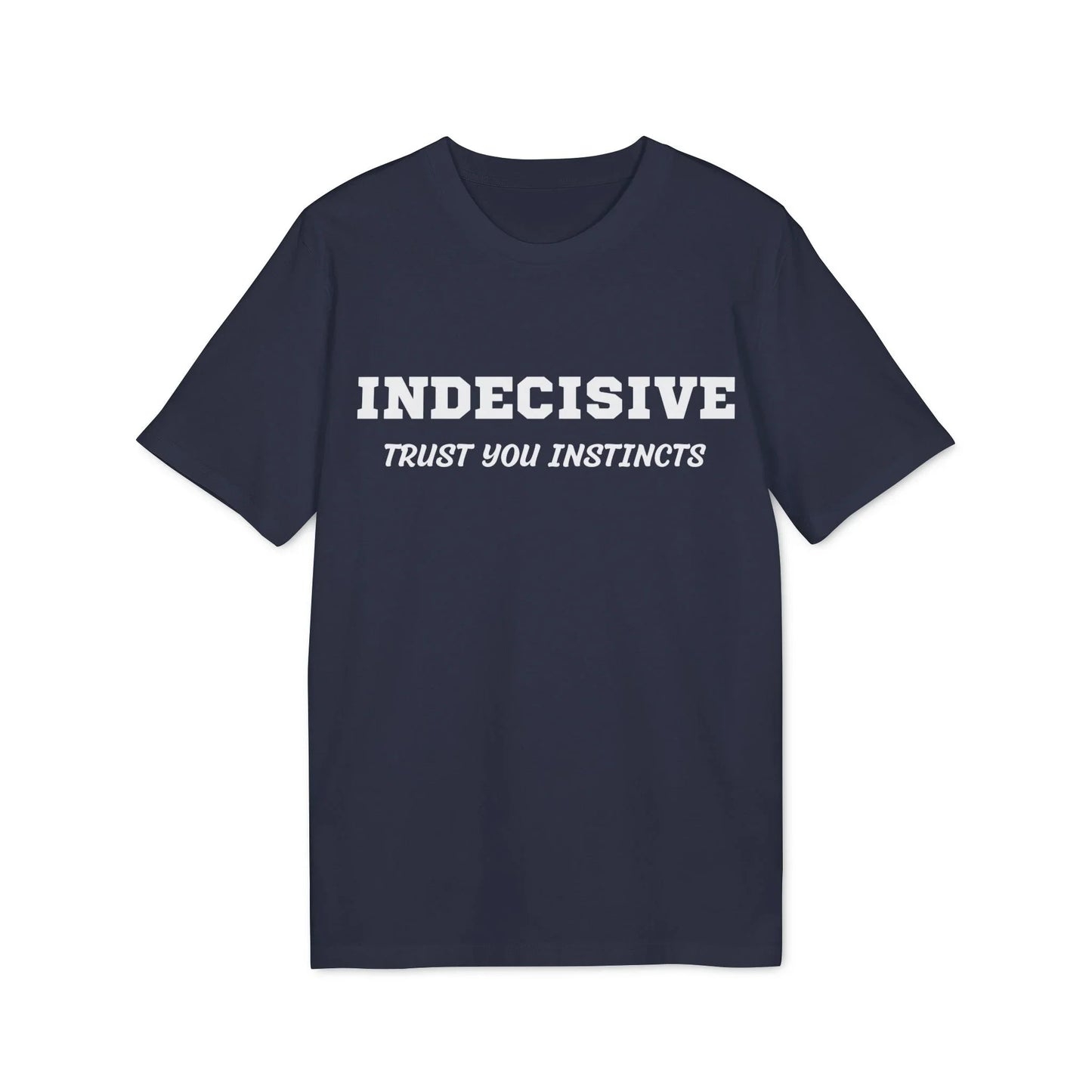 Indecisive Trust you instincts - See the Way - Premium Bio Unisex T-Shirt - Front Print - STREET STYLE