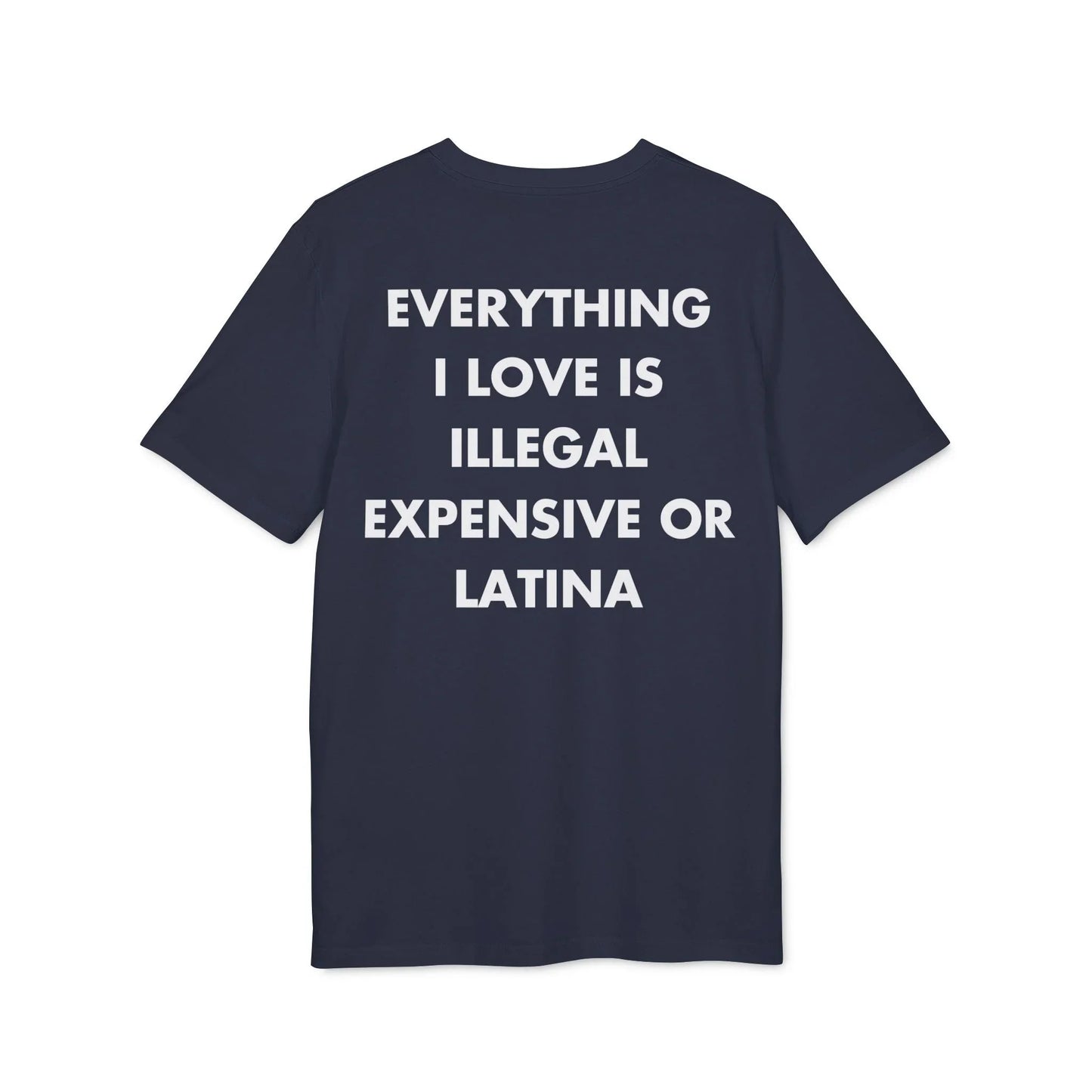 Everything I Love is illegal expensive or Latina - Everything I Love - Premium Bio Unisex T-Shirt - Back Print - STREET STYLE
