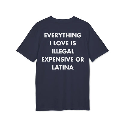 Everything I Love is illegal expensive or Latina - Everything I Love - Premium Bio Unisex T-Shirt - Back Print - STREET STYLE