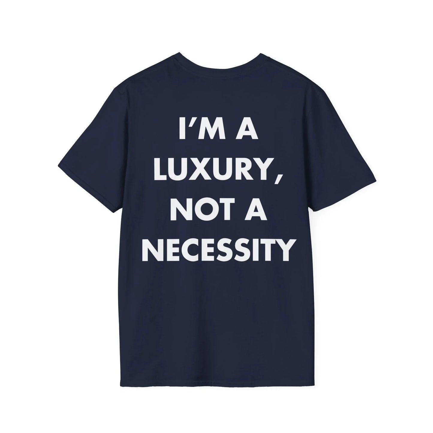 I’M A LUXURY, NOT A NECESSITY - Everything I Love - Unisex T-Shirt - Back Print - STREET STYLE
