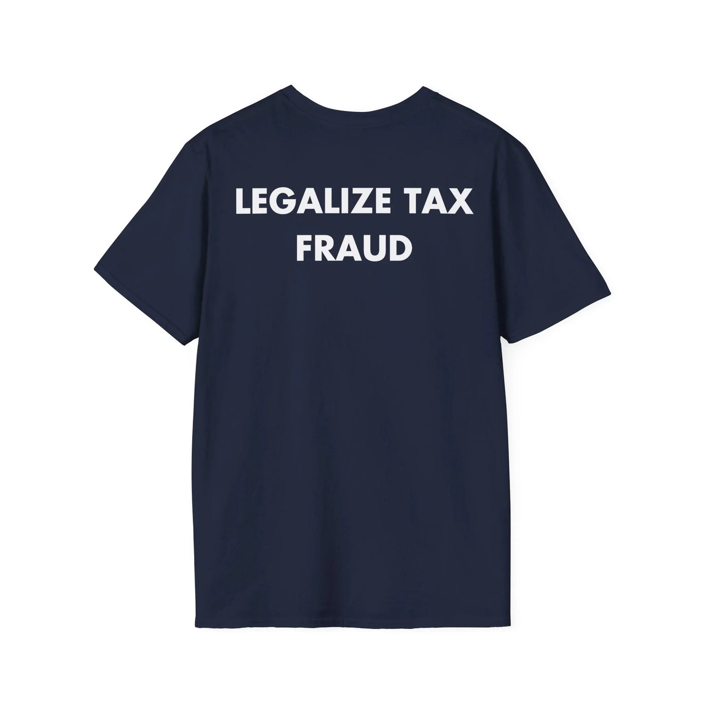 LEGALIZE TAX FRAUD - Everything I Love - Unisex T-Shirt - Back Print - STREET STYLE