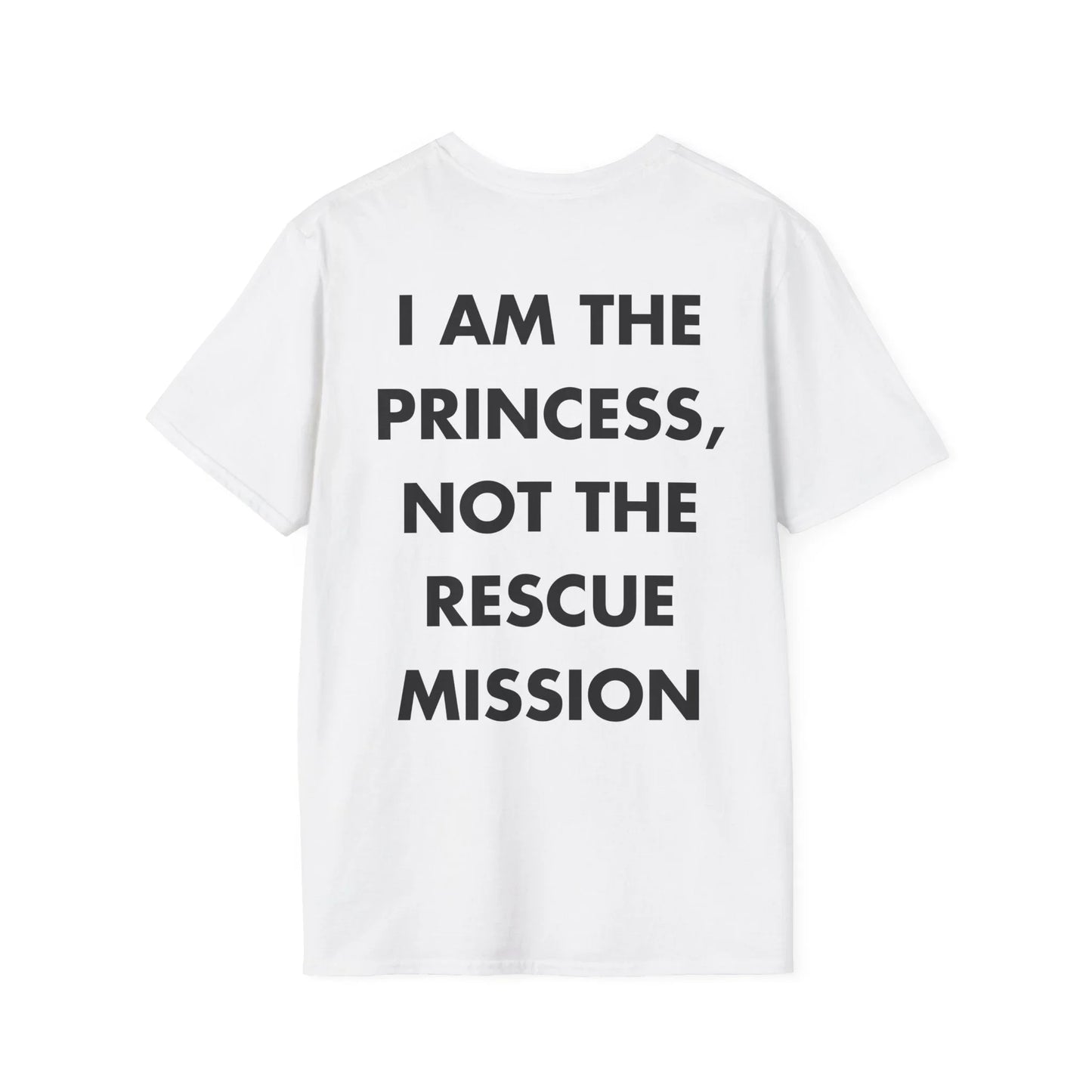 I AM THE PRINCESS, NOT THE RESCUE MISSION - Everything I Love - Unisex T-Shirt - Back Print - STREET STYLE