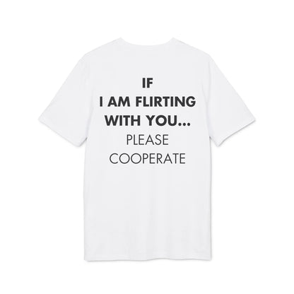 If I am flirting with you... Please Cooperate - Everything I Love - Premium Bio Unisex T-Shirt - Back Print - STREET STYLE
