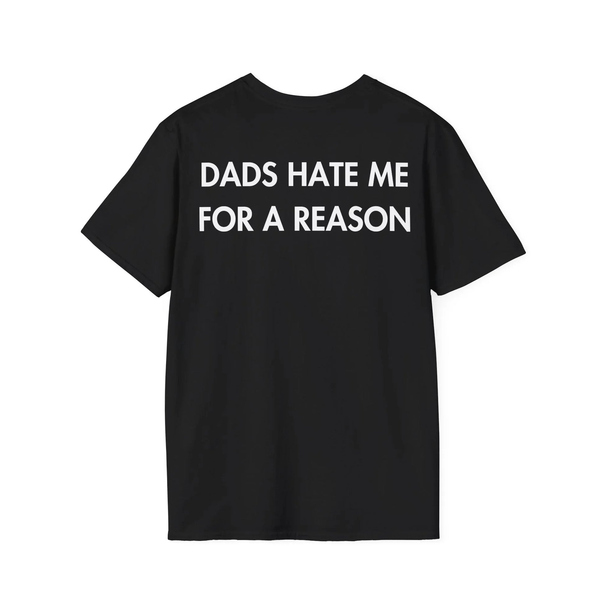 DADS HATE ME FOR A REASON - Everything I Love - Unisex T-Shirt - Back Print - STREET STYLE