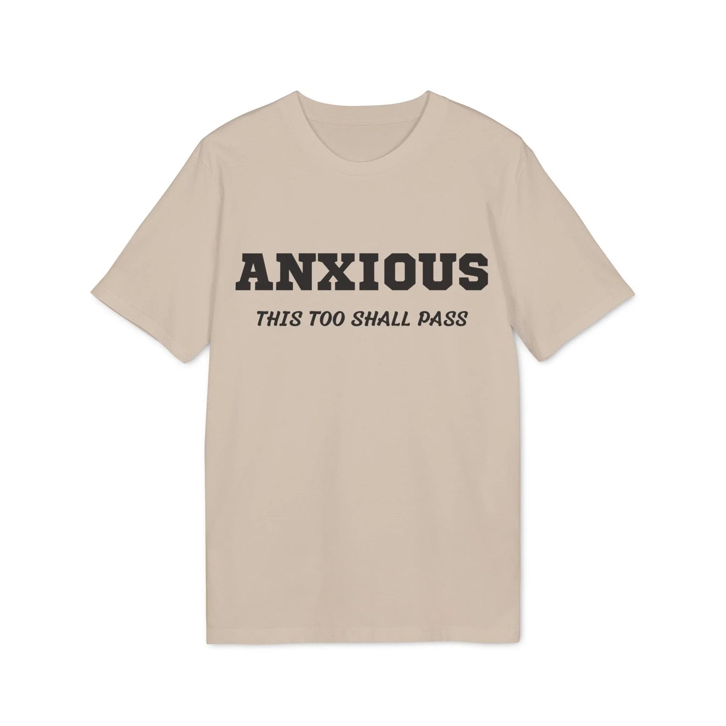 Anxious this too shall pass - See the Way - Premium Bio Unisex T-Shirt - Front Print - STREET STYLE
