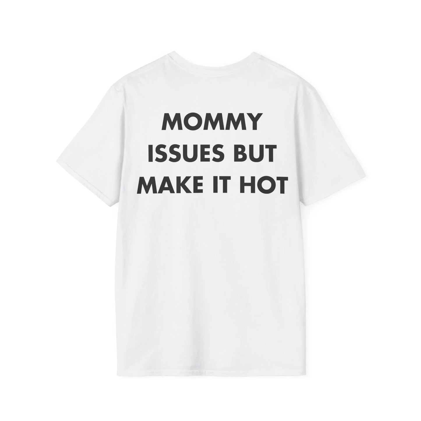 MOMMY ISSUES BUT MAKE IT HOT - Everything I Love - Unisex T-Shirt - Back Print - STREET STYLE