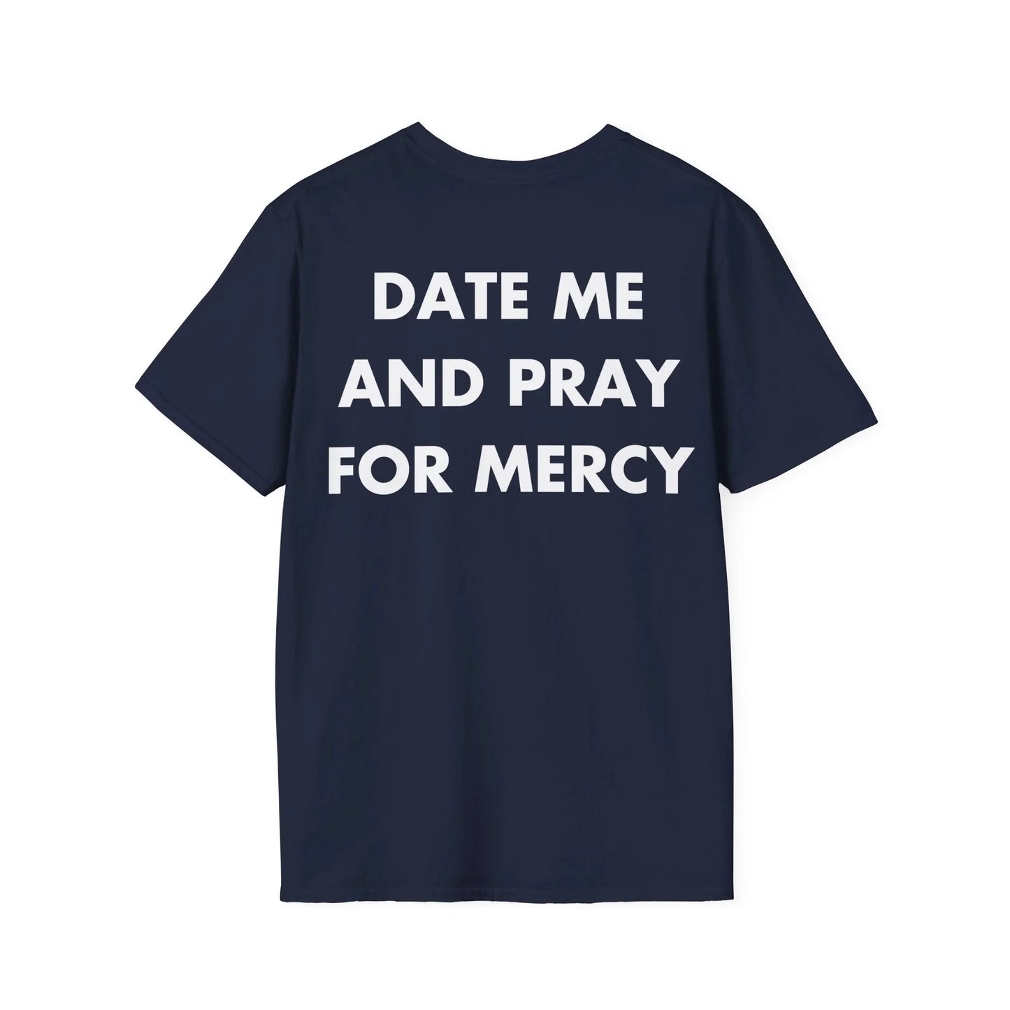 DATE ME AND PRAY FOR MERCY - Everything I Love - Unisex T-Shirt - Back Print - STREET STYLE