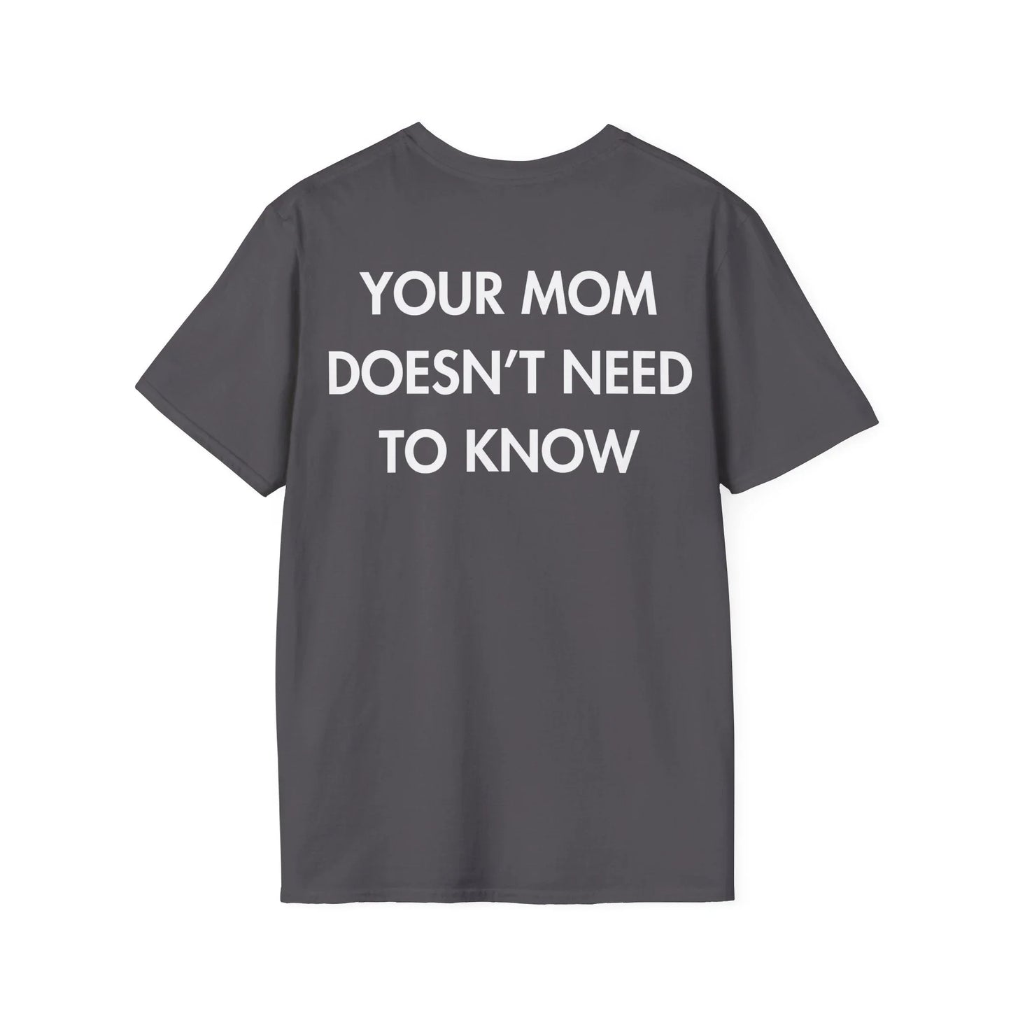 YOUR MOM DOESN’T NEED TO KNOW - Everything I Love - Unisex T-Shirt - Back Print - STREET STYLE