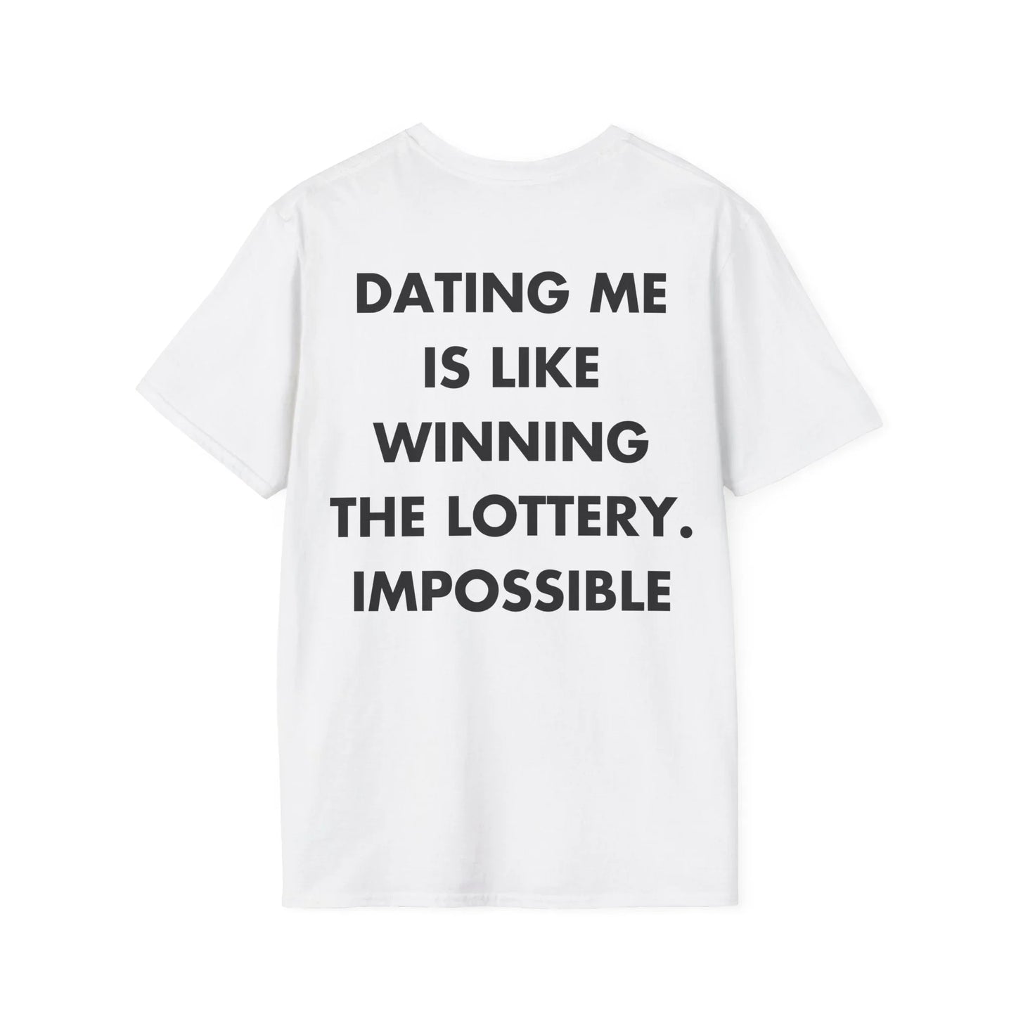 DATING ME IS LIKE WINNING THE LOTTERY. IMPOSSIBLE - Everything I Love - Unisex T-Shirt - Back Print - STREET STYLE