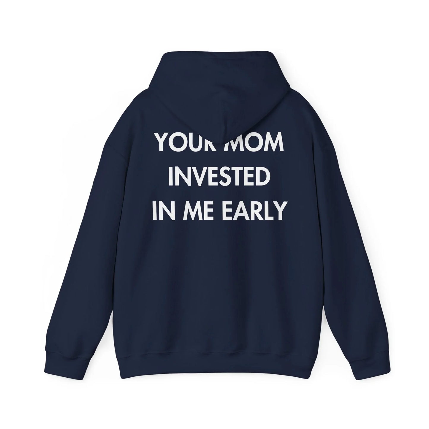YOUR MOM INVESTED IN ME EARLY - Everything I Love - Unisex Hoodie - STREET STYLE