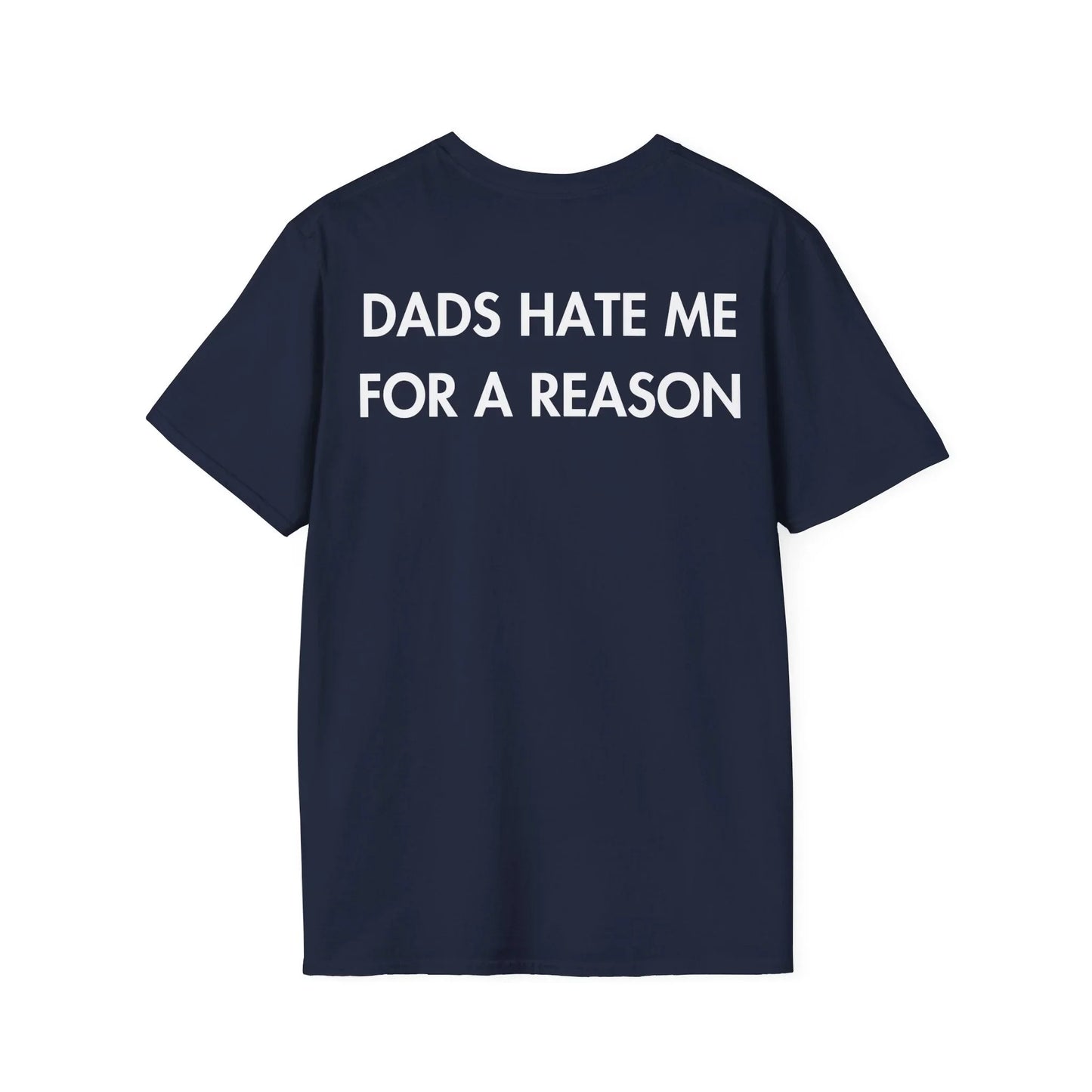 DADS HATE ME FOR A REASON - Everything I Love - Unisex T-Shirt - Back Print - STREET STYLE