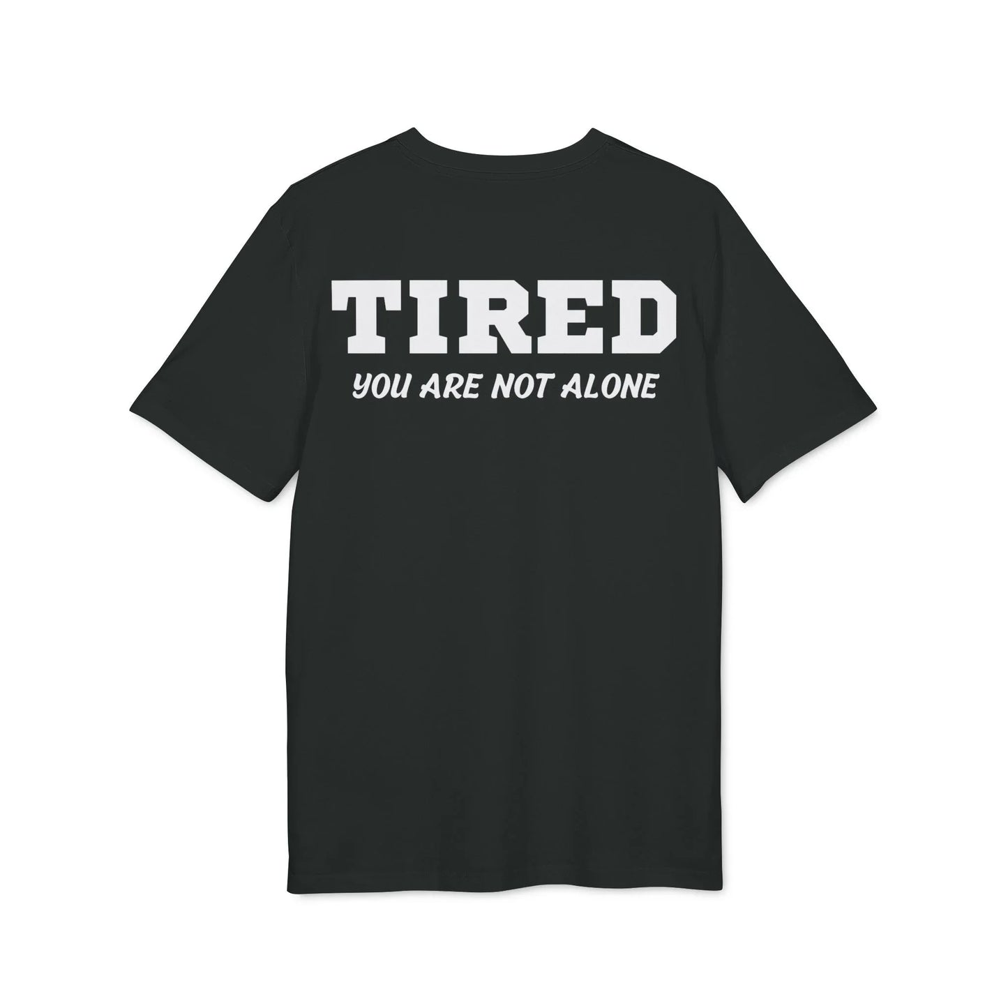 Tired your are not alone - See the Way - Premium Bio Unisex T-Shirt - Back Print - STREET STYLE