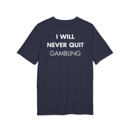 I will never quit gambling - Everything I Love - Premium Bio Unisex T-Shirt - Back Print - STREET STYLE