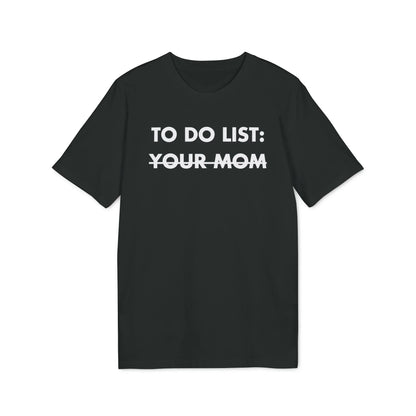 To do List: Your Mom - Everything I Love - Premium Bio Unisex T-Shirt - Front Print - STREET STYLE