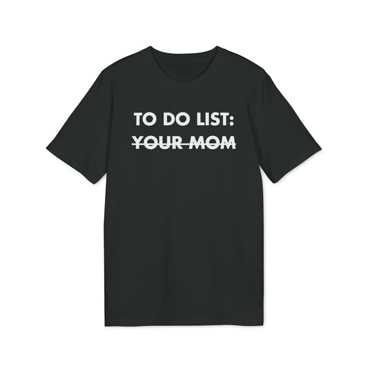 To do List: Your Mom - Everything I Love - Premium Bio Unisex T-Shirt - Front Print - STREET STYLE