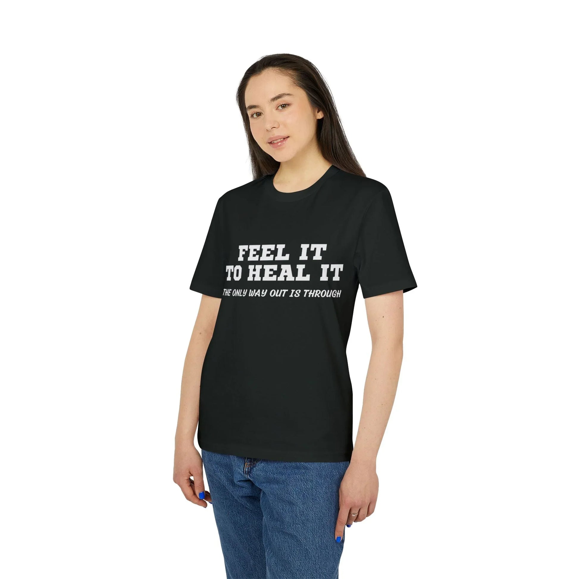 Feel it to Heal it the only way out is through - See the Way - Premium Bio Unisex T-Shirt - Front Print - STREET STYLE