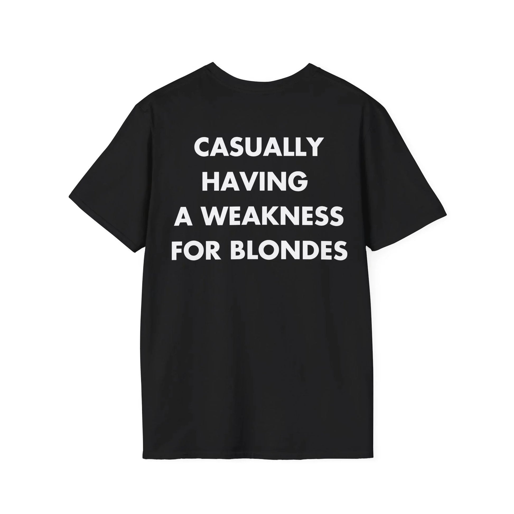 CASUALLY HAVING A WEAKNESS FOR BLONDES - Everything I Love - Unisex T-Shirt - Back Print - STREET STYLE