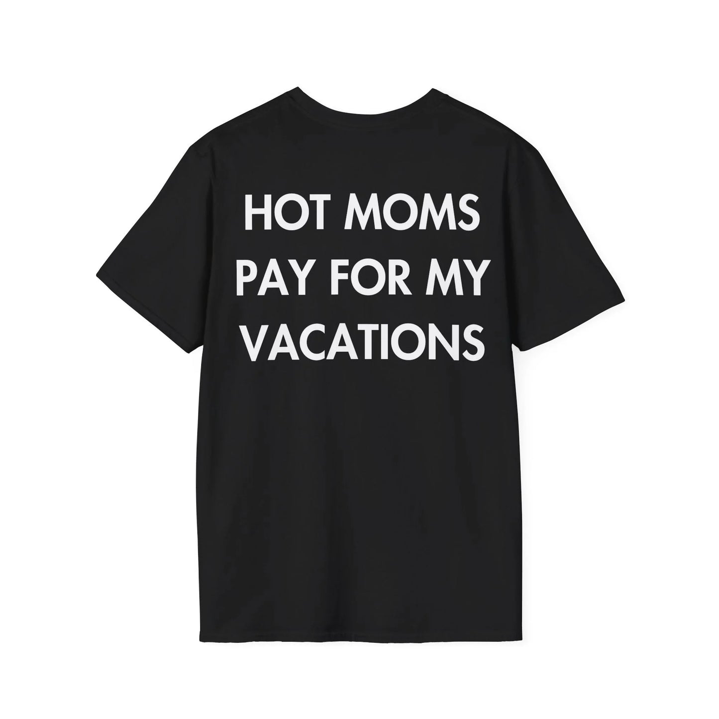 HOT MOMS PAY FOR MY VACATIONS - Everything I Love - Unisex T-Shirt - Back Print - STREET STYLE
