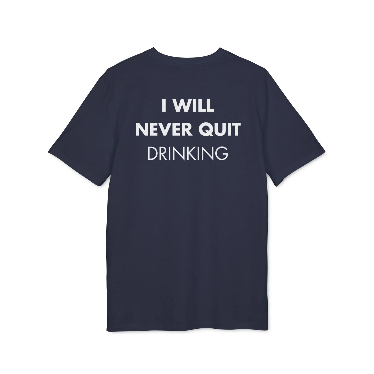 I will never quite drinking - Everything I Love - Premium Bio Unisex T-Shirt - Back Print - STREET STYLE