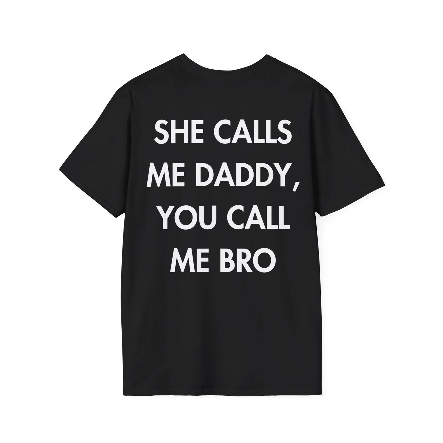 SHE CALLS ME DADDY, YOU CALL ME BRO - Everything I Love - Unisex T-Shirt - Back Print - STREET STYLE
