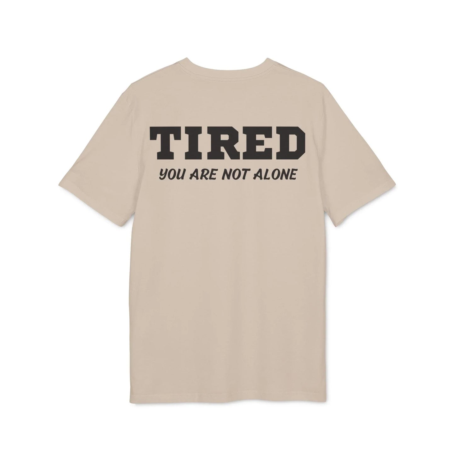 Tired your are not alone - See the Way - Premium Bio Unisex T-Shirt - Back Print - STREET STYLE