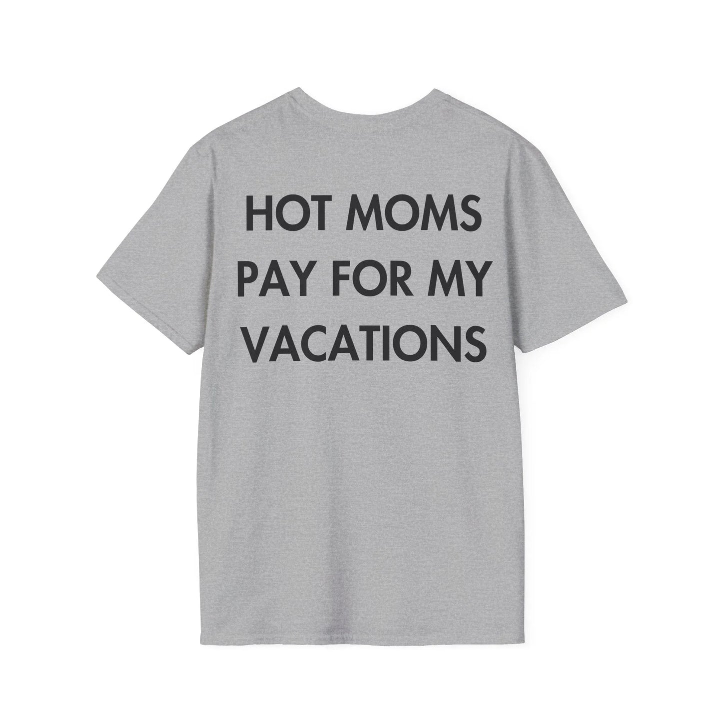 HOT MOMS PAY FOR MY VACATIONS - Everything I Love - Unisex T-Shirt - Back Print - STREET STYLE