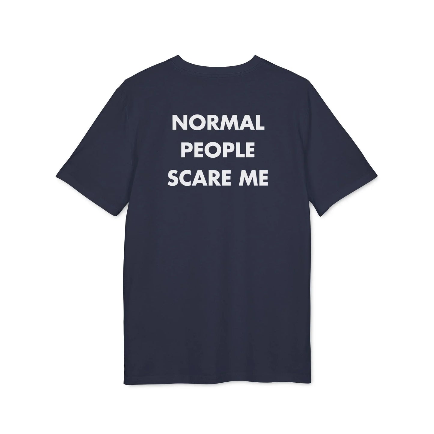 Normal People scare me - Everything I Love - Premium Bio Unisex T-Shirt - Back Print - STREET STYLE