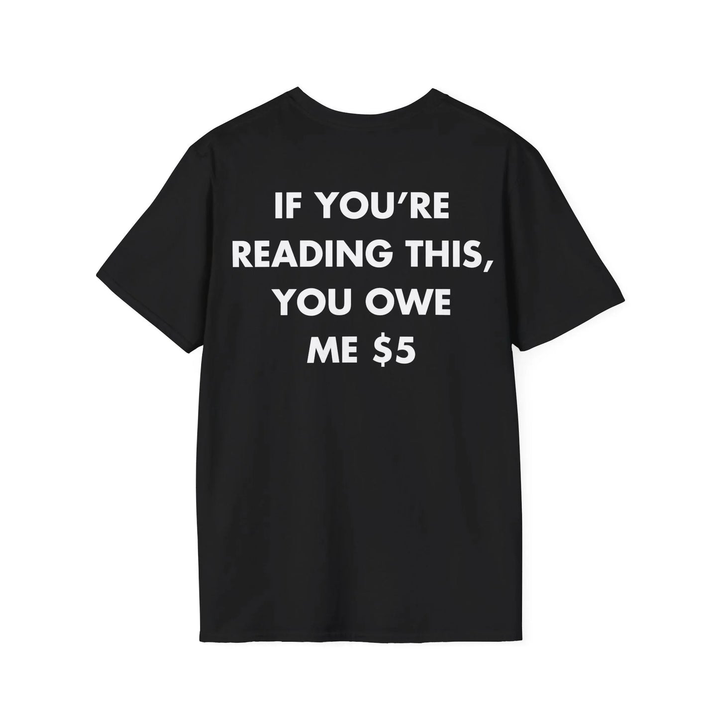 IF YOU’RE READING THIS, YOU OWE ME $5 - Everything I Love - Unisex T-Shirt - Back Print - STREET STYLE