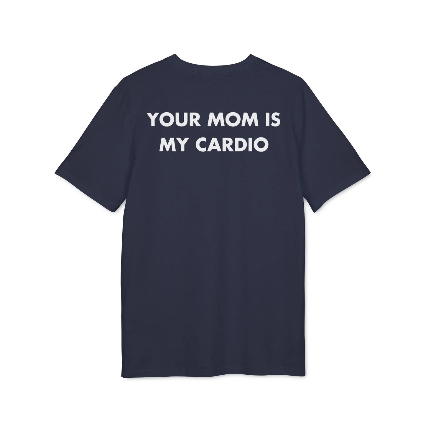 Your Mom is my Cardio - Everything I Love - Premium Bio Unisex T-Shirt - Back Print - STREET STYLE