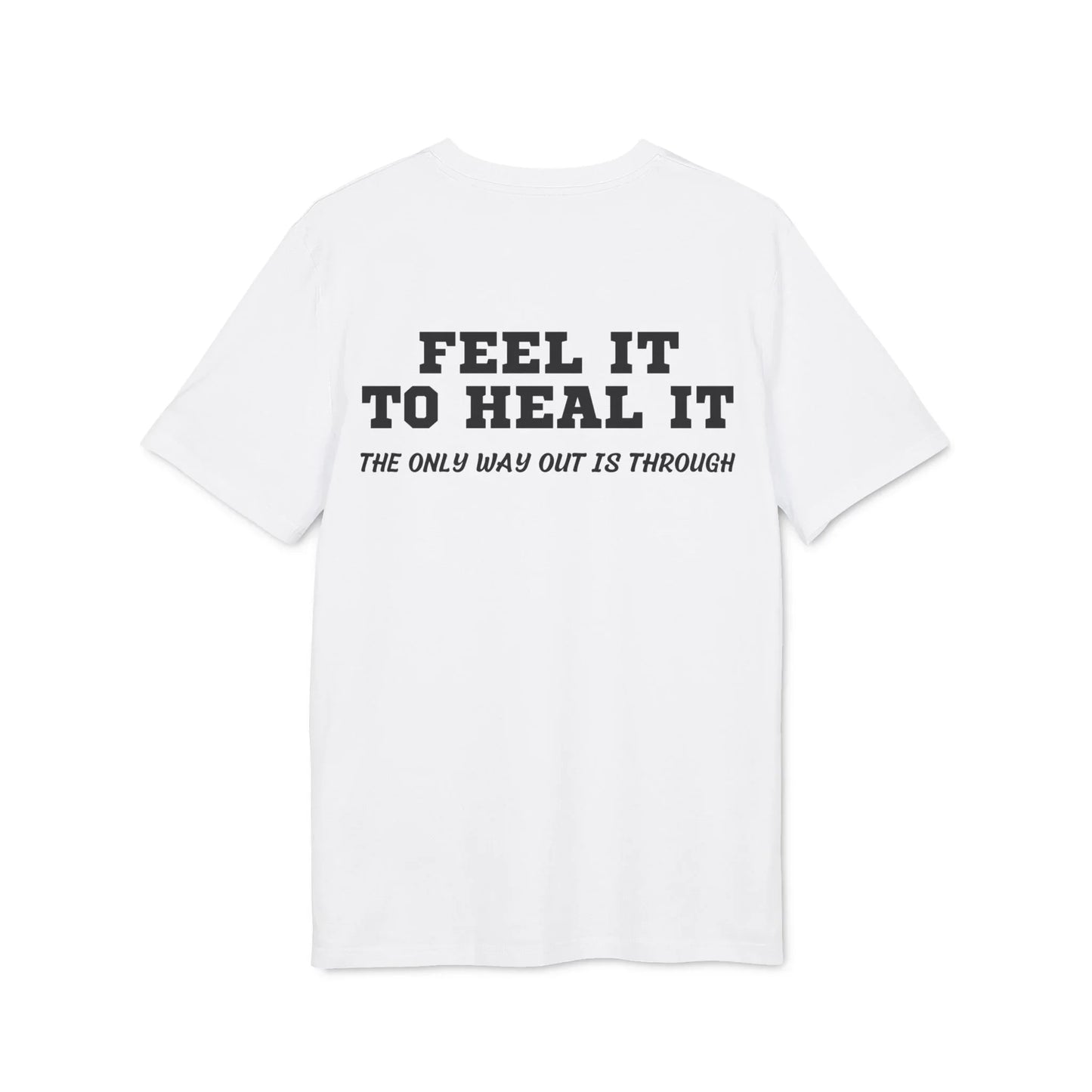 Feel it to Heal it the only way out is through - See the Way - Premium Bio Unisex T-Shirt - Back Print - STREET STYLE
