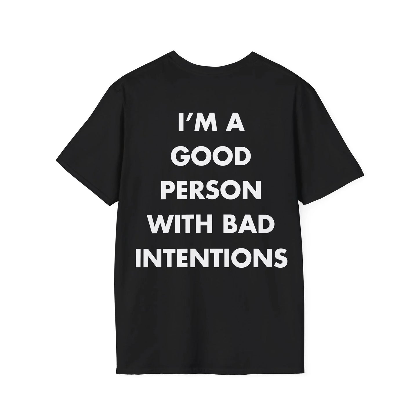 I’M A GOOD PERSON WITH BAD INTENTIONS - Everything I Love - Unisex T-Shirt - Back Print - STREET STYLE
