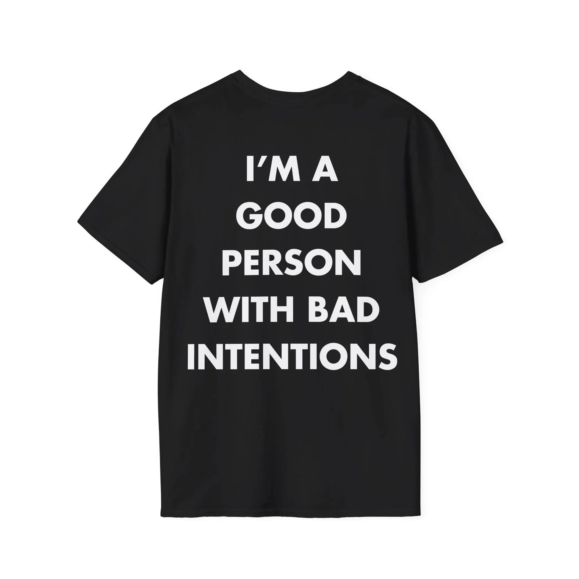 I’M A GOOD PERSON WITH BAD INTENTIONS - Everything I Love - Unisex T-Shirt - Back Print - STREET STYLE