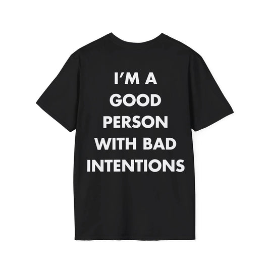 I’M A GOOD PERSON WITH BAD INTENTIONS - Everything I Love - Unisex T-Shirt - Back Print - STREET STYLE