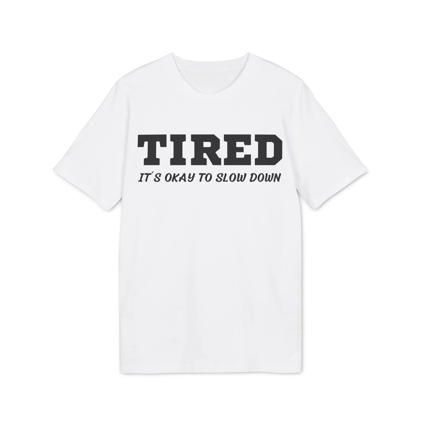 Tired It´s okay to slow down - See the Way - Premium Bio Unisex T-Shirt - Front Print - STREET STYLE