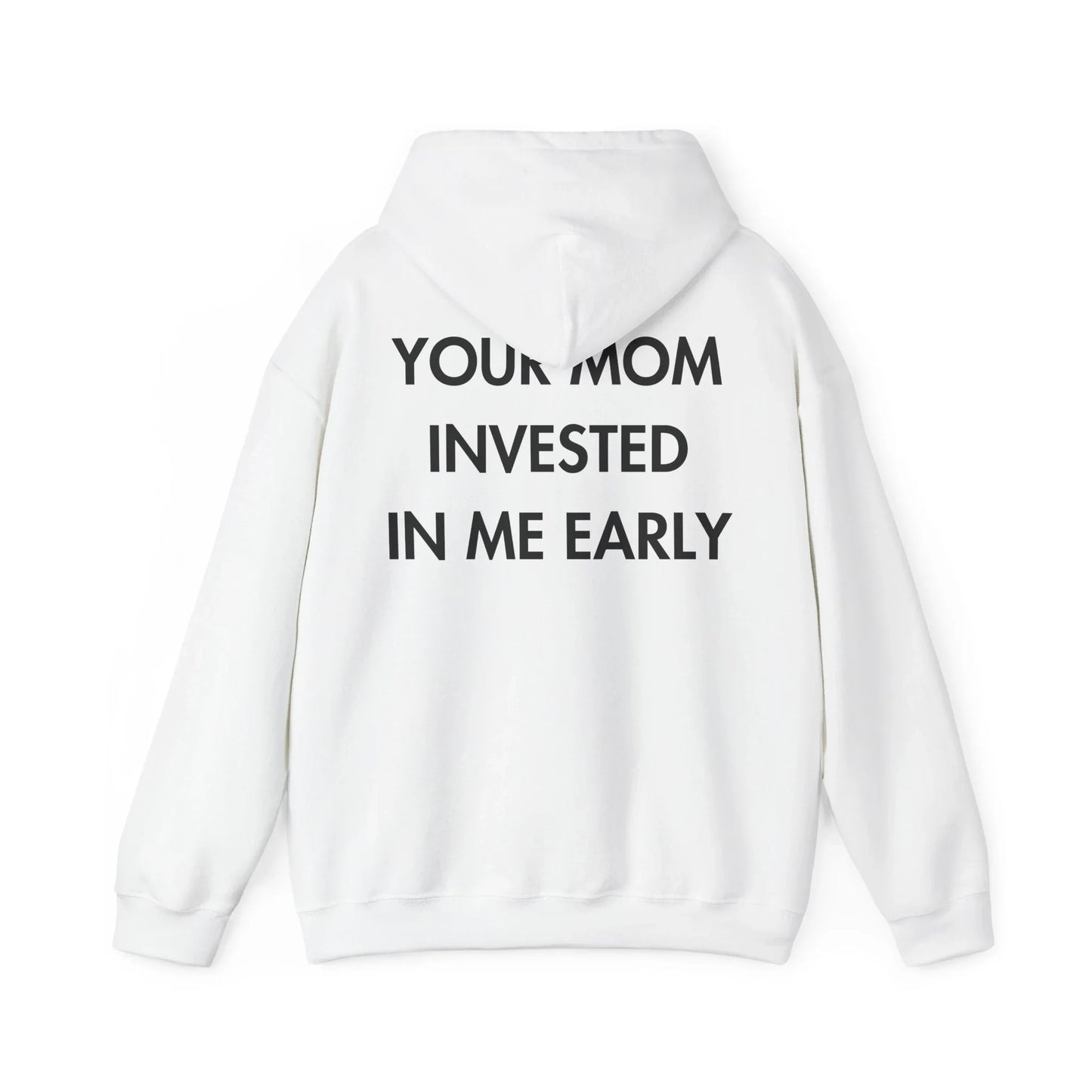 YOUR MOM INVESTED IN ME EARLY - Everything I Love - Unisex Hoodie - STREET STYLE