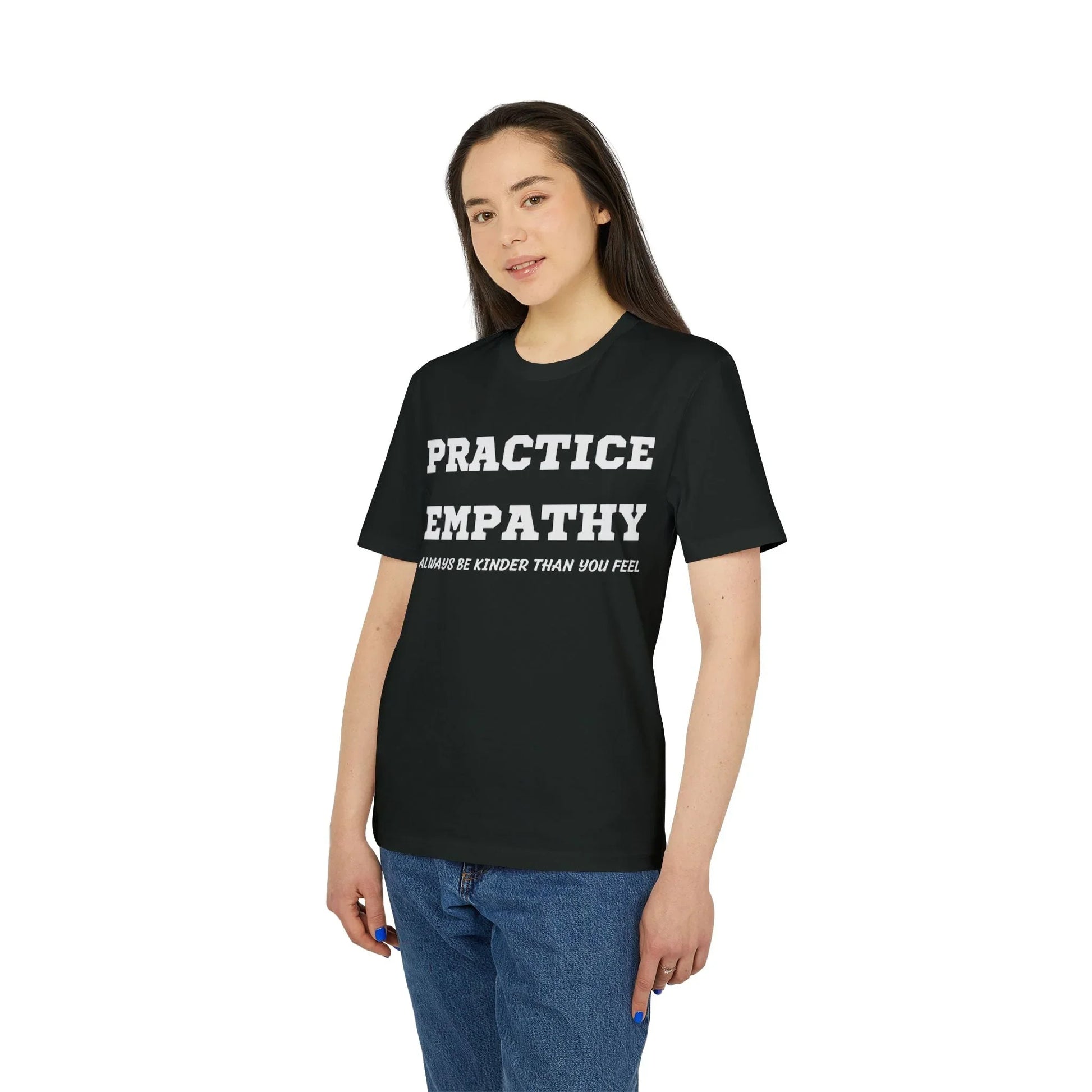 Practice Empathy Always be kinder than you feel - See the Way - Premium Bio Unisex T-Shirt - Front Print - STREET STYLE