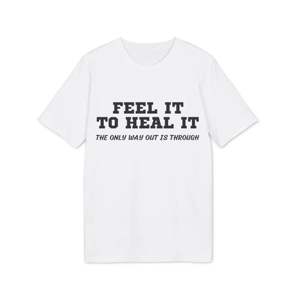 Feel it to Heal it the only way out is through - See the Way - Premium Bio Unisex T-Shirt - Front Print - STREET STYLE