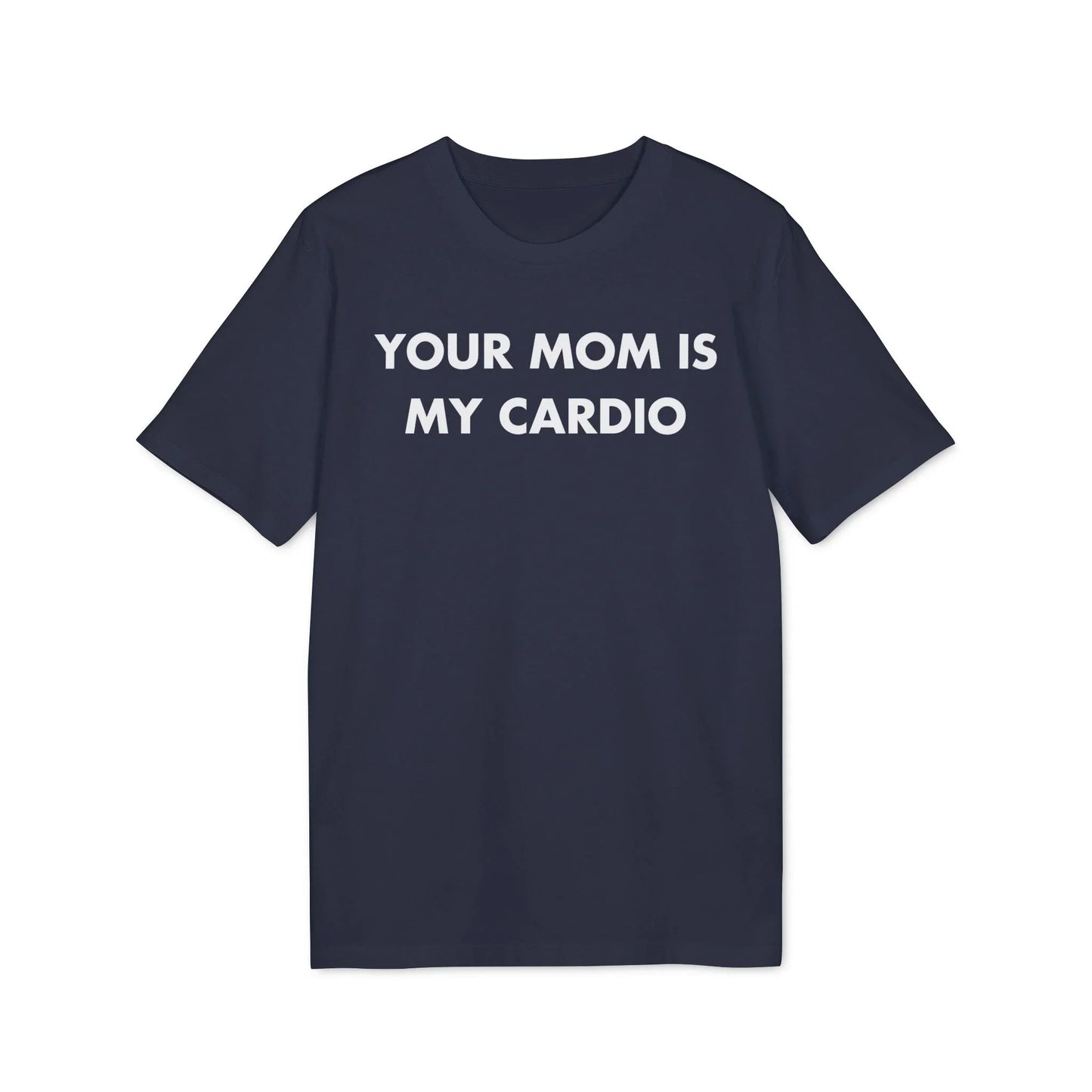 Your Mom is my Cardio - Everything I Love - Premium Bio Unisex T-Shirt - Front Print - STREET STYLE