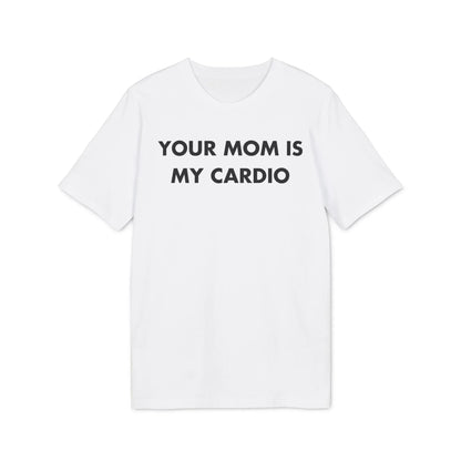 Your Mom is my Cardio - Everything I Love - Premium Bio Unisex T-Shirt - Front Print - STREET STYLE