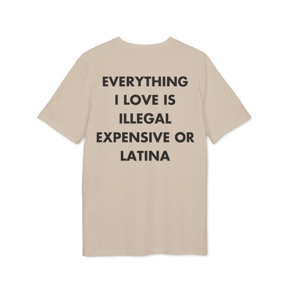 Everything I Love is illegal expensive or Latina - Everything I Love - Premium Bio Unisex T-Shirt - Back Print - STREET STYLE