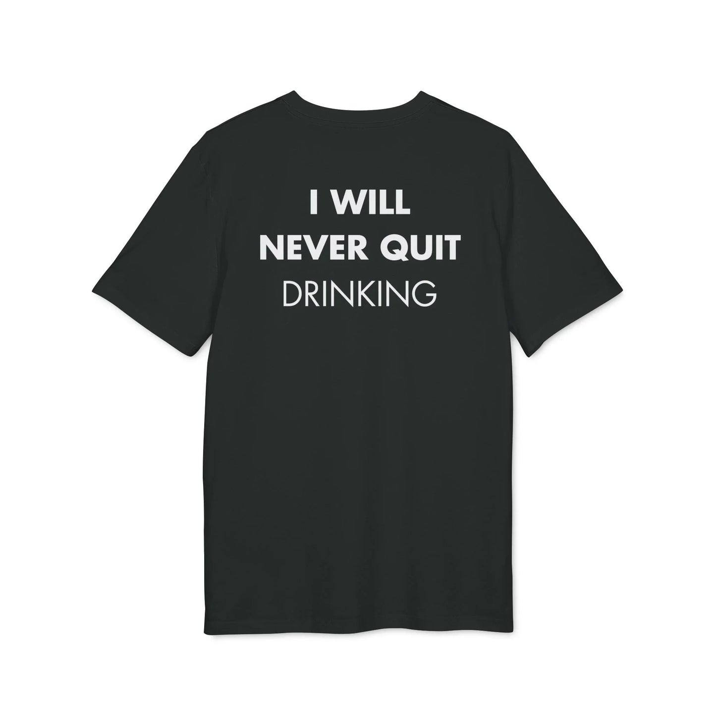 I will never quite drinking - Everything I Love - Premium Bio Unisex T-Shirt - Back Print - STREET STYLE