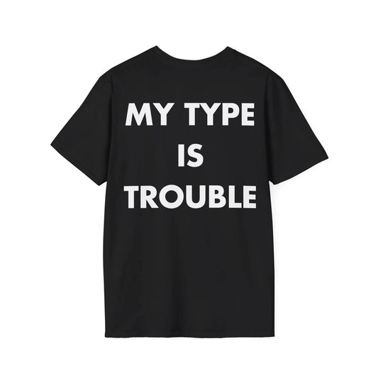 MY TYPE IS TROUBLE - Everything I Love - Unisex T-Shirt - Back Print - STREET STYLE