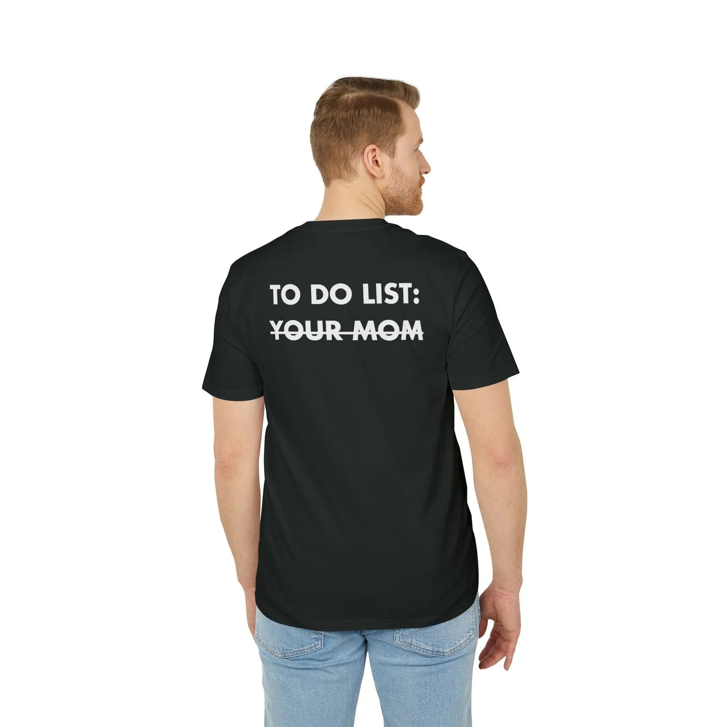To do List: Your Mom - Everything I Love - Premium Bio Unisex T-Shirt - Back Print - STREET STYLE