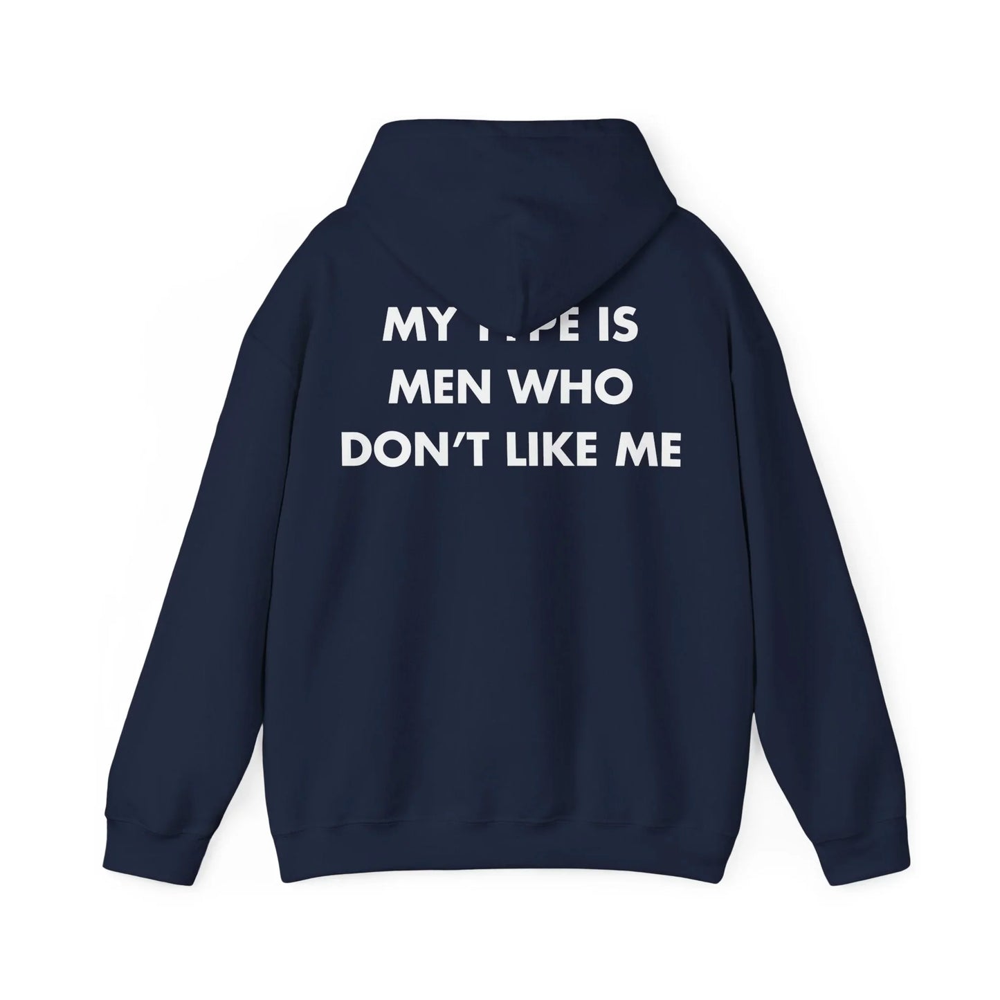 MY TYPE IS MEN WHO DON’T LIKE ME - Everything I Love - Unisex Hoodie - STREET STYLE