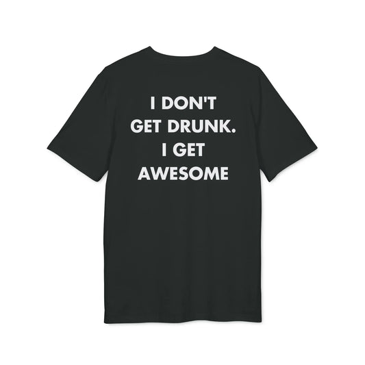 I don´t get Drunk. I get Awesome - Everything I Love - Premium Bio Unisex T-Shirt - Back Print - STREET STYLE